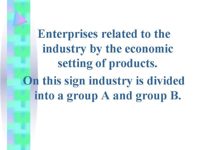 Enterprises related to the industry by the economic setting of products. On this sign